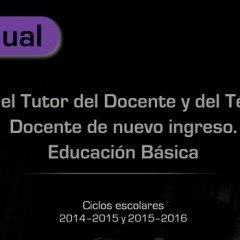 Manual para el Tutor del Docente y de Técnico Docente de nuevo ingreso. Educación Básica