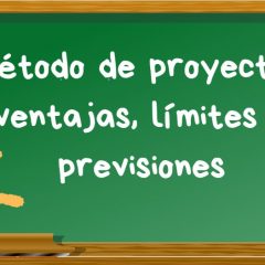 Método de proyectos: ventajas, límites y previsiones